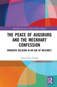 Book Cover for The Peace of Augsburg and the Meckhart Confession by Adam Hough