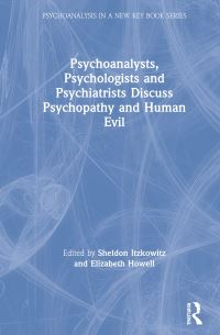 Book Cover for Psychoanalysts, Psychologists and Psychiatrists Discuss Psychopathy and Human Evil by Sheldon Itzkowitz, Elizabeth F Howell