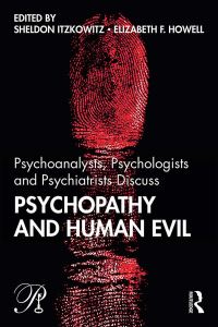 Book Cover for Psychoanalysts, Psychologists and Psychiatrists Discuss Psychopathy and Human Evil by Sheldon Itzkowitz, Elizabeth F Howell