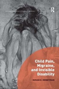 Book Cover for Child Pain, Migraine, and Invisible Disability by Susan Honeyman