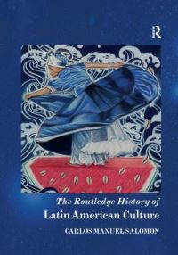 Book Cover for The Routledge History of Latin American Culture by Carlos Salomón
