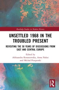 Book Cover for Unsettled 1968 in the Troubled Present by Aleksandra Konarzewska, Anna Nakai, Michal Przeperski