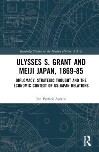 Book Cover for Ulysses S. Grant and Meiji Japan, 1869-1885 by Ian Patrick Austin