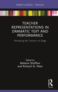 Book Cover for Teacher Representations in Dramatic Text and Performance by Melanie Shoffner, Richard St Peter