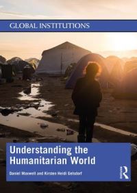 Book Cover for Understanding the Humanitarian World by Daniel G Maxwell, Kirsten Heidi Gelsdorf