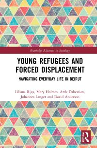 Book Cover for Young Refugees and Forced Displacement by Liliana Riga, Mary Holmes, Arek Dakessian, Johannes Langer, David Anderson