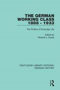 Book Cover for The German Working Class 1888 - 1933 by Richard J Evans