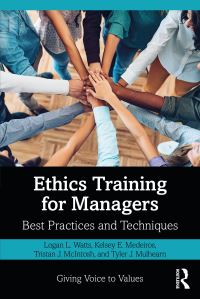 Book Cover for Ethics Training for Managers by Logan L Watts, Kelsey E Medeiros, Tristan J McIntosh, Tyler J Mulhearn