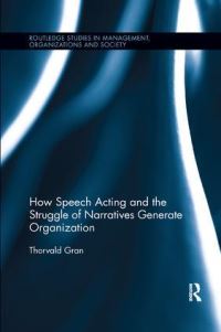 Book Cover for How Speech Acting and the Struggle of Narratives Generate Organization by Thorvald Gran