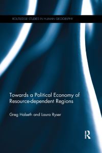 Book Cover for Towards a Political Economy of Resource-Dependent Regions by Greg Halseth, Laura Ryser