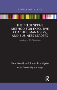 Book Cover for The Feldenkrais Method for Executive Coaches, Managers, and Business Leaders by Paul Ogden, Garet Newell