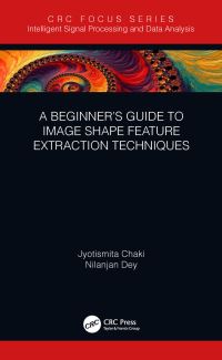 Book Cover for A Beginner's Guide to Image Shape Feature Extraction Techniques by Jyotismita Chaki, Nilanjan Dey