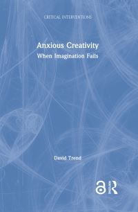 Book Cover for Anxious Creativity by David Trend