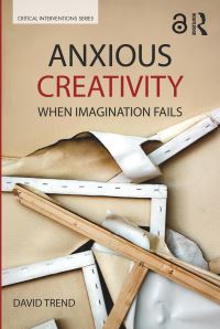 Book Cover for Anxious Creativity by David Trend