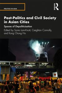 Book Cover for Post-Politics and Civil Society in Asian Cities by Sonia Yue Chuen LamKnott, Creighton Connolly, KongChong Ho