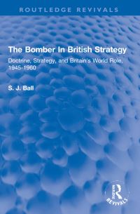 Book Cover for The Bomber in British Strategy by S J Ball