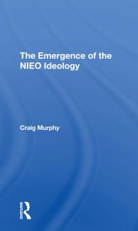 Book Cover for The Emergence of the NIEO Ideology by Craig Murphy