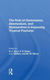 Book Cover for The Role of Centrosema, Desmodium, and Stylosanthes in Improving Tropical Pastures by R L Burt, Peter P Rotar, J L Walker, M W Silvey