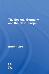 Book Cover for The Soviets, Germany, and the New Europe by Robbin F Laird