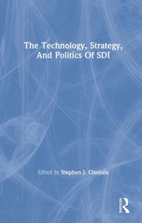 Book Cover for The Technology, Strategy, and Politics of SDI by Stephen J Cimbala