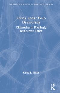 Book Cover for Living Under Post-Democracy by Caleb R Miller