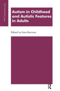 Book Cover for Autism in Childhood and Autistic Features in Adults by Kate Barrows