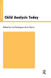 Book Cover for Child Analysis Today by Luis Rodríguez de la Sierra