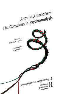 Book Cover for The Conscious in Psychoanalysis by Antonio Alberto Semi