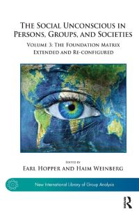 Book Cover for The Social Unconscious in Persons, Groups, and Societies by Earl Hopper, Haim Weinberg