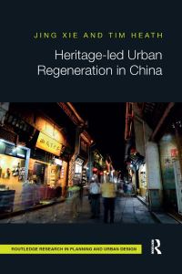 Book Cover for Heritage-Led Urban Regeneration in China by Jing Xie, Tim Heath