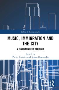 Book Cover for Music, Immigration and the City by Philip Kasinitz, Marco Martiniello