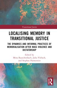 Book Cover for Localising Memory in Transitional Justice by Mina Rauschenbach, Julia Viebach, Stephan Parmentier