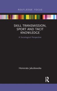 Book Cover for Skill Transmission, Sport and Tacit Knowledge by Honorata Jakubowska