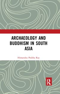 Book Cover for Archaeology and Buddhism in South Asia by Himanshu Prabha Ray