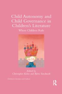 Book Cover for Child Autonomy and Child Governance in Children's Literature by Christopher Kelen, Björn Sundmark