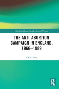 Book Cover for The Anti-Abortion Campaign in England, 1966-1989 by Olivia Dee