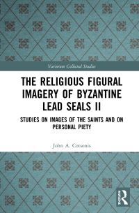 Book Cover for The Religious Figural Imagery of Byzantine Lead Seals. II Studies on Images of the Saints and on Personal Piety by John A Cotsonis