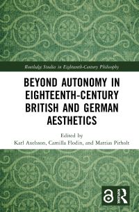 Book Cover for Beyond Autonomy in Eighteenth-Century British and German Aesthetics by Karl Axelsson, Camilla Flodin, Mattias Pirholt