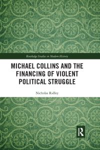 Book Cover for Michael Collins and the Financing of Violent Political Struggle by Nicholas Ridley