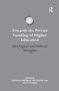 Book Cover for Towards the Private Funding of Higher Education by David Palfreyman, Ted Tapper, Scott Loring Thomas