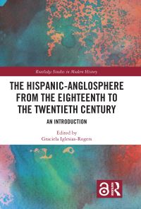 Book Cover for The Hispanic-Anglosphere from the Eighteenth to the Twentieth Century by Graciela Iglesias Rogers