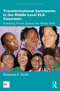 Book Cover for Transformational Sanctuaries in the Middle Level ELA Classroom by Dywanna E Smith