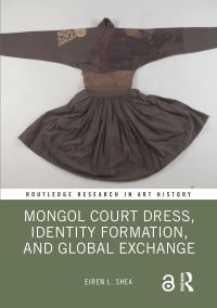 Book Cover for Mongol Court Dress, Identity Formation, and Global Exchange by Eiren L Shea