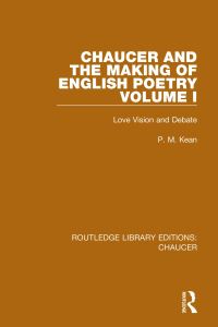 Book Cover for Chaucer and the Making of English Poetry. Volume I Love Vision and Debate by P M Kean