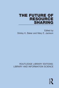 Book Cover for The Future of Resource Sharing by Shirley K Baker, Mary E Jackson
