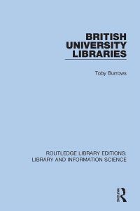 Book Cover for British University Libraries by Toby Burrows
