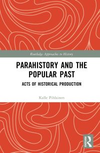 Book Cover for Parahistory and the Popular Past by Kalle Pihlainen