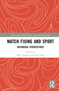 Book Cover for Match Fixing and Sport by Mike Huggins, Rob Hess