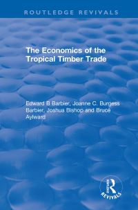 Book Cover for The Economics of the Tropical Timber Trade by Edward Barbier, Joanne C Burgess Barbier, Joshua Bishop, Bruce Aylward
