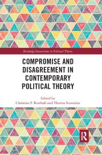 Book Cover for Compromise and Disagreement in Contemporary Political Theory by Christian F Rostbøll, Theresa Scavenius